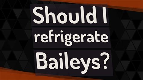 should i refrigerate baileys